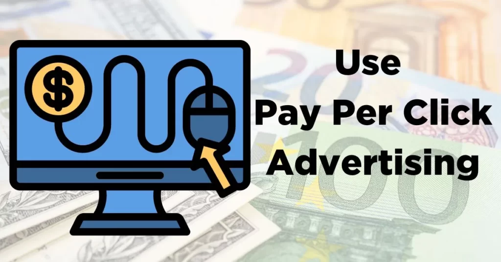 Use Pay-Per-Click Advertising