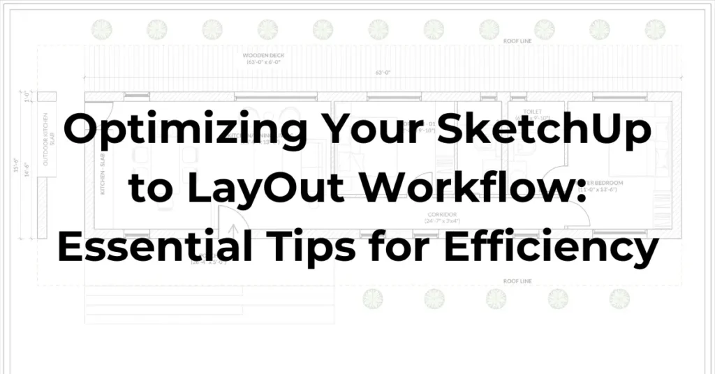 Optimizing Your SketchUp to LayOut Workflow: Essential Tips for Efficiency