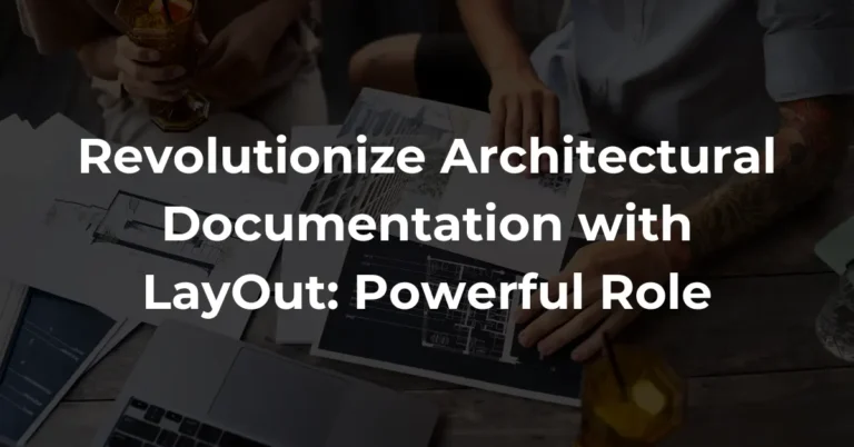 Revolutionize Architectural Documentation with LayOut: Powerful Role